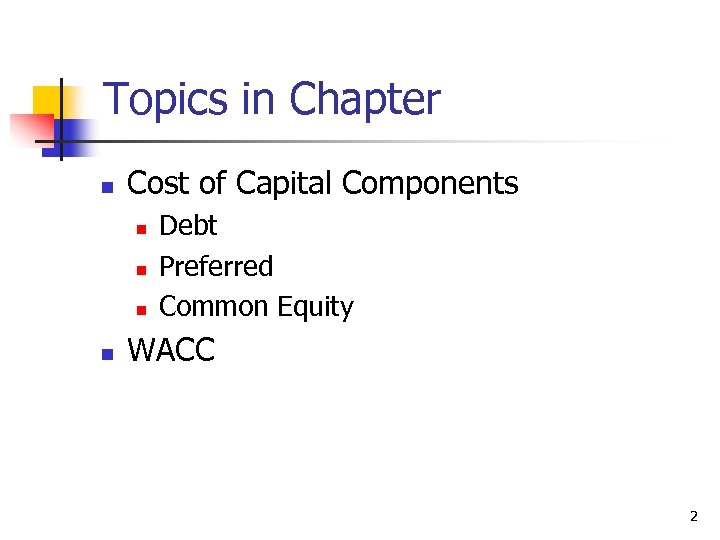 Topics in Chapter n Cost of Capital Components n n Debt Preferred Common Equity
