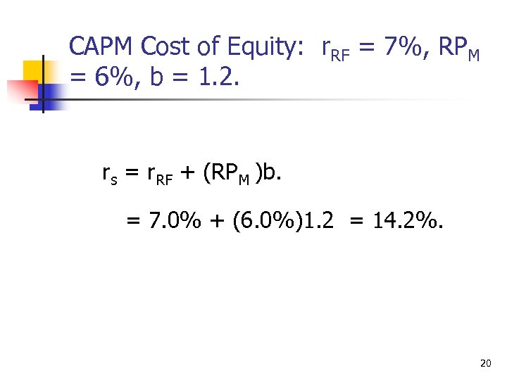 CAPM Cost of Equity: r. RF = 7%, RPM = 6%, b = 1.