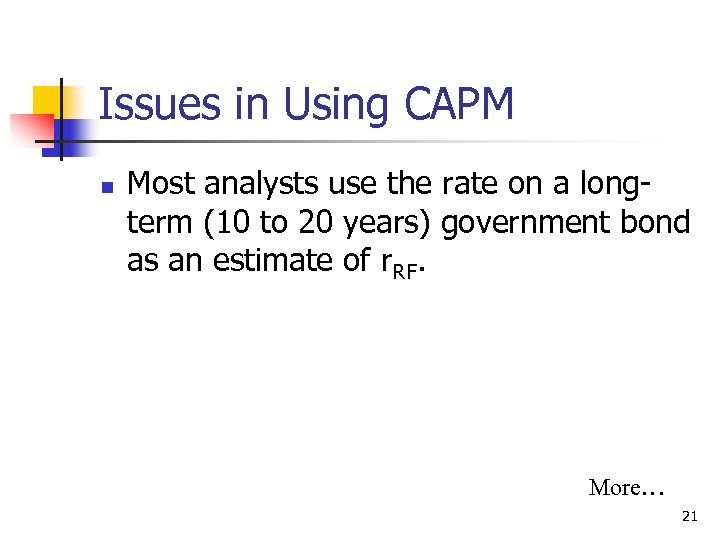 Issues in Using CAPM n Most analysts use the rate on a longterm (10