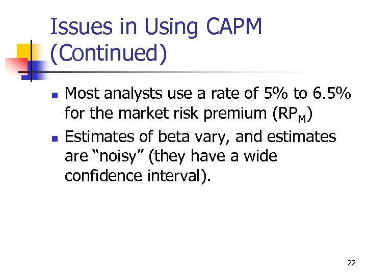 Issues in Using CAPM (Continued) n n Most analysts use a rate of 5%