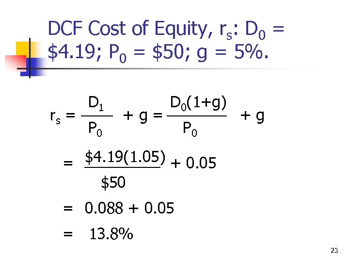 DCF Cost of Equity, rs: D 0 = $4. 19; P 0 = $50;