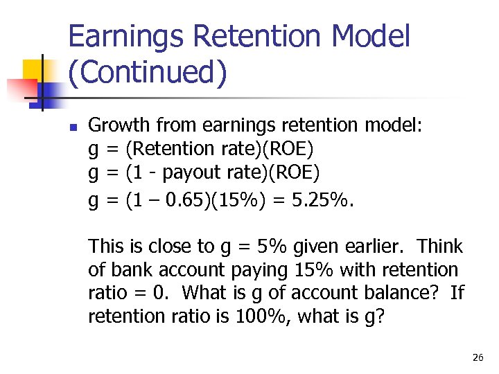 Earnings Retention Model (Continued) n Growth from earnings retention model: g = (Retention rate)(ROE)
