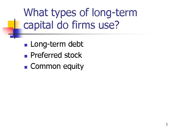 What types of long-term capital do firms use? n n n Long-term debt Preferred