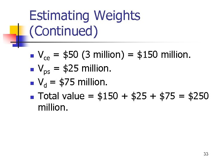 Estimating Weights (Continued) n n Vce = $50 (3 million) = $150 million. Vps