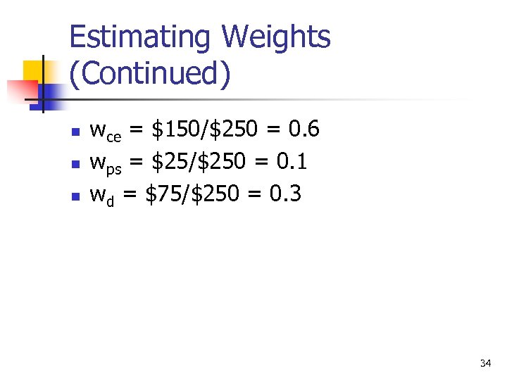 Estimating Weights (Continued) n n n wce = $150/$250 = 0. 6 wps =