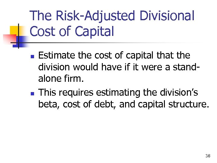 The Risk-Adjusted Divisional Cost of Capital n n Estimate the cost of capital that