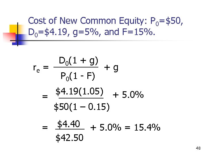 Cost of New Common Equity: P 0=$50, D 0=$4. 19, g=5%, and F=15%. re