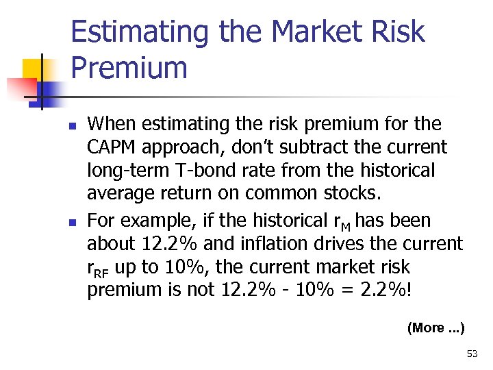 Estimating the Market Risk Premium n n When estimating the risk premium for the