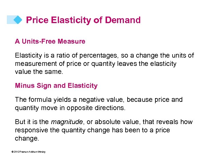 Price Elasticity of Demand A Units-Free Measure Elasticity is a ratio of percentages, so