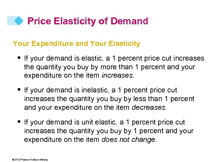 Price Elasticity of Demand Your Expenditure and Your Elasticity § If your demand is