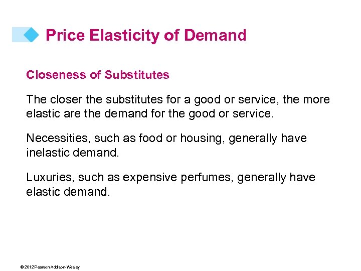 Price Elasticity of Demand Closeness of Substitutes The closer the substitutes for a good