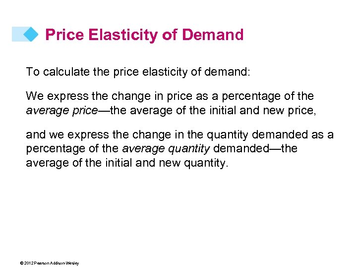 Price Elasticity of Demand To calculate the price elasticity of demand: We express the