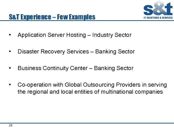 S&T Experience – Few Examples • Application Server Hosting – Industry Sector • Disaster