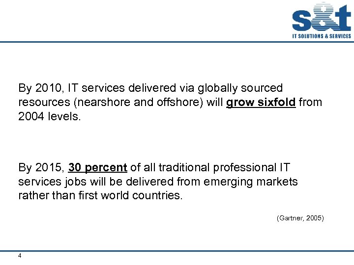 By 2010, IT services delivered via globally sourced resources (nearshore and offshore) will grow