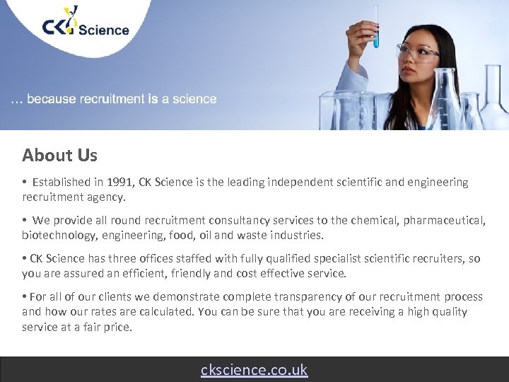 About Us • Established in 1991, CK Science is the leading independent scientific and