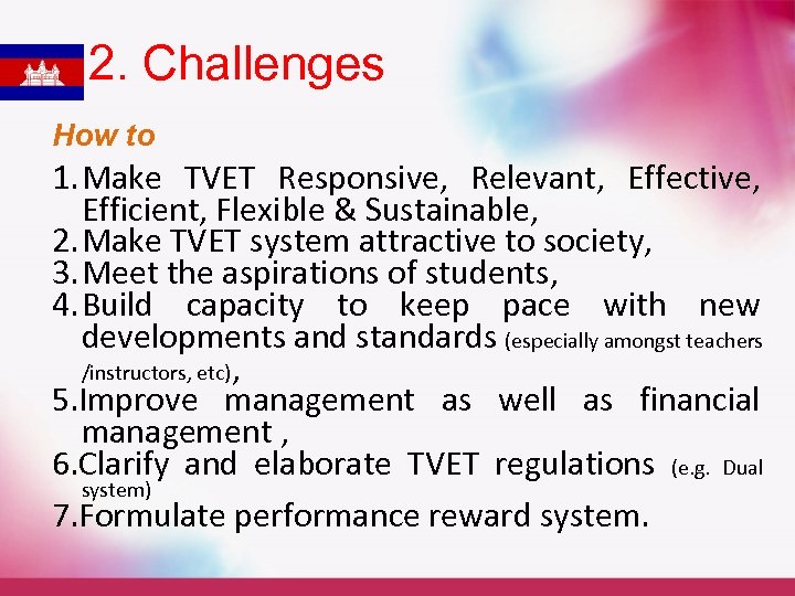 2. Challenges How to 1. Make TVET Responsive, Relevant, Effective, Efficient, Flexible & Sustainable,