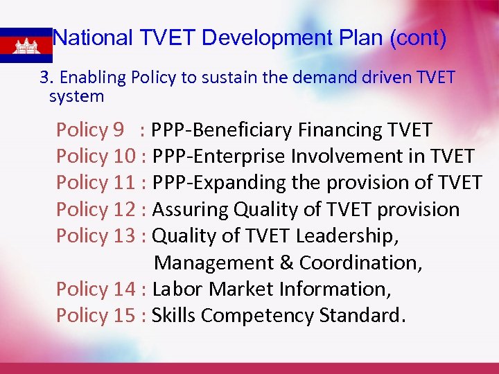 National TVET Development Plan (cont) 3. Enabling Policy to sustain the demand driven TVET