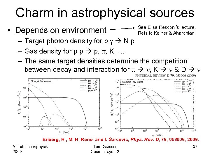 Charm in astrophysical sources • Depends on environment See Elisa Resconi’s lecture, Refs to