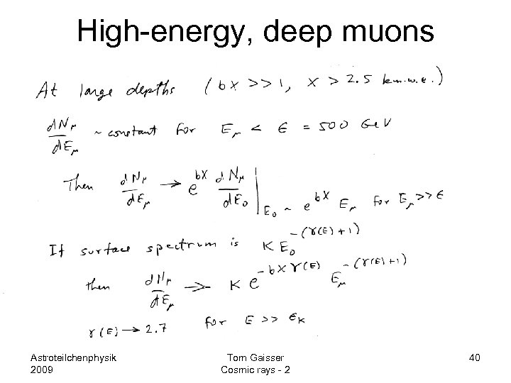 High-energy, deep muons Astroteilchenphysik 2009 Tom Gaisser Cosmic rays - 2 40 