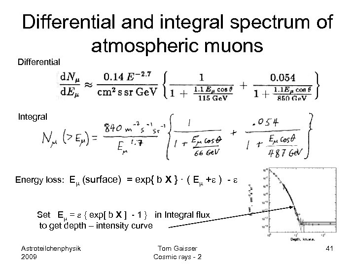 Differential and integral spectrum of atmospheric muons Differential Integral Energy loss: Em (surface) =