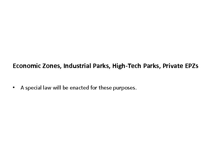 Economic Zones, Industrial Parks, High-Tech Parks, Private EPZs • A special law will be