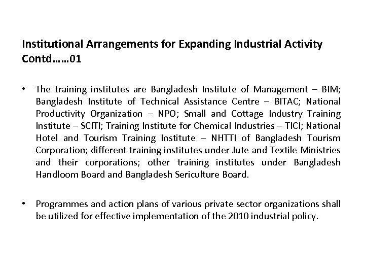 Institutional Arrangements for Expanding Industrial Activity Contd…… 01 • The training institutes are Bangladesh