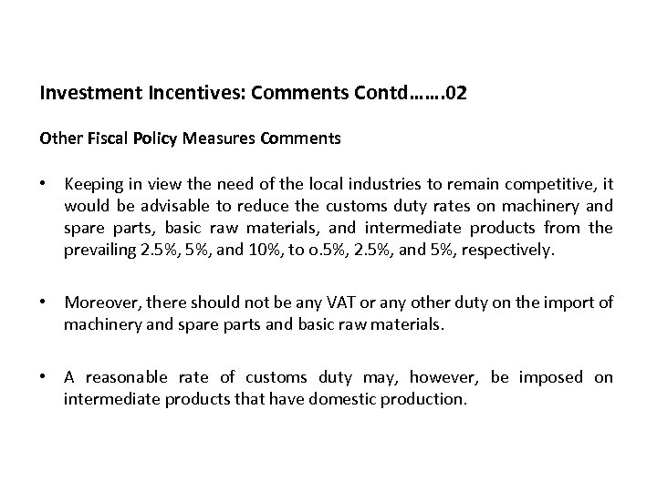 Investment Incentives: Comments Contd……. 02 Other Fiscal Policy Measures Comments • Keeping in view