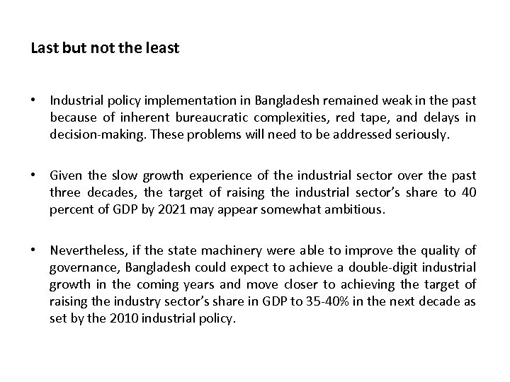 Last but not the least • Industrial policy implementation in Bangladesh remained weak in