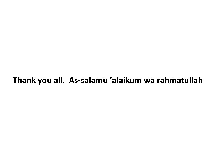 Thank you all. As-salamu ’alaikum wa rahmatullah 
