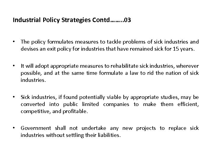 Industrial Policy Strategies Contd……. . 03 • The policy formulates measures to tackle problems