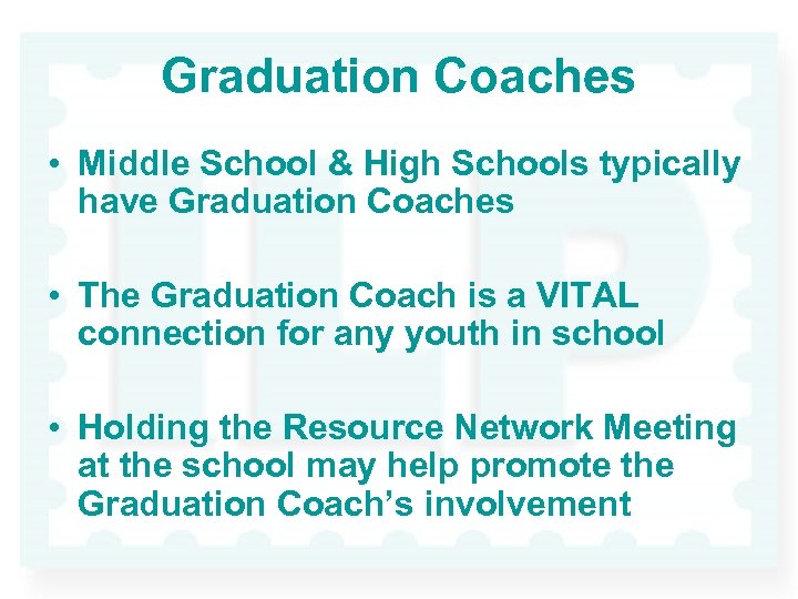 Graduation Coaches • Middle School & High Schools typically have Graduation Coaches • The