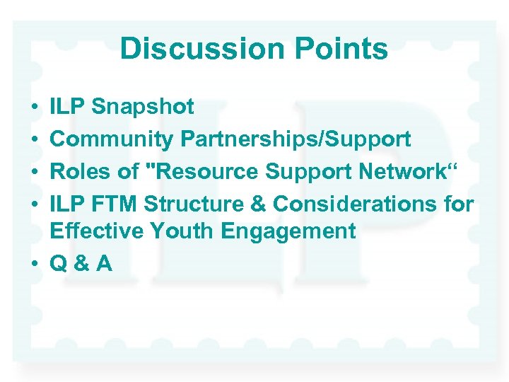 Discussion Points • • ILP Snapshot Community Partnerships/Support Roles of 