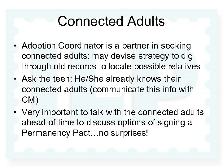 Connected Adults • Adoption Coordinator is a partner in seeking connected adults: may devise