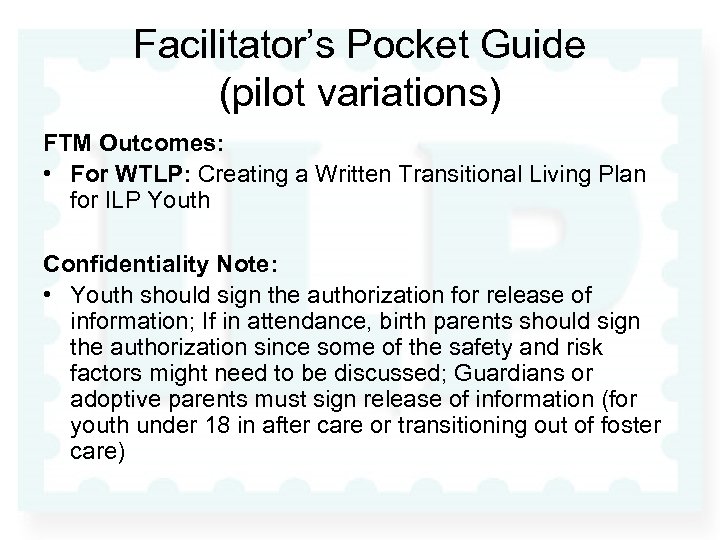Facilitator’s Pocket Guide (pilot variations) FTM Outcomes: • For WTLP: Creating a Written Transitional