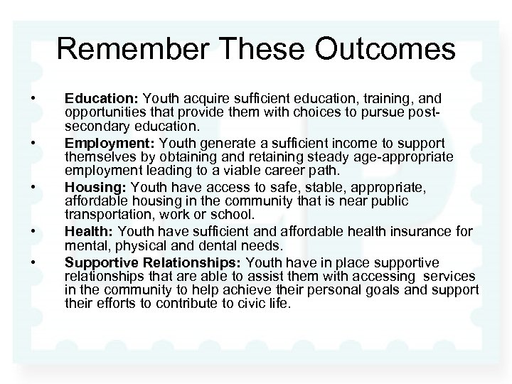 Remember These Outcomes • • • Education: Youth acquire sufficient education, training, and opportunities