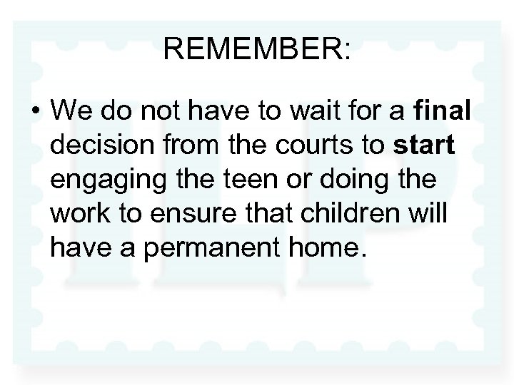 REMEMBER: • We do not have to wait for a final decision from the