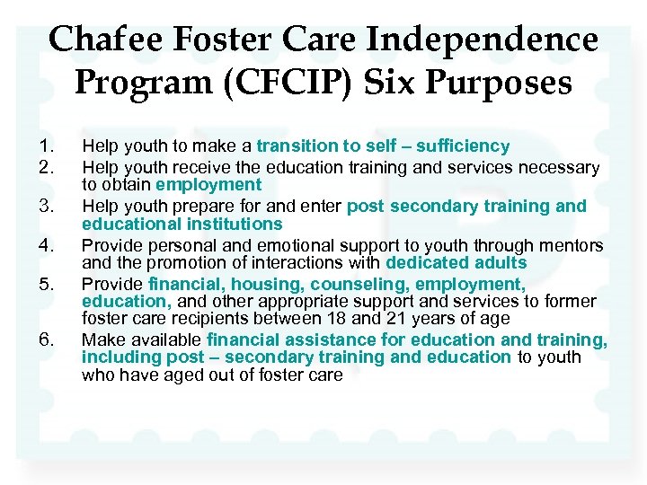Chafee Foster Care Independence Program (CFCIP) Six Purposes 1. 2. 3. 4. 5. 6.
