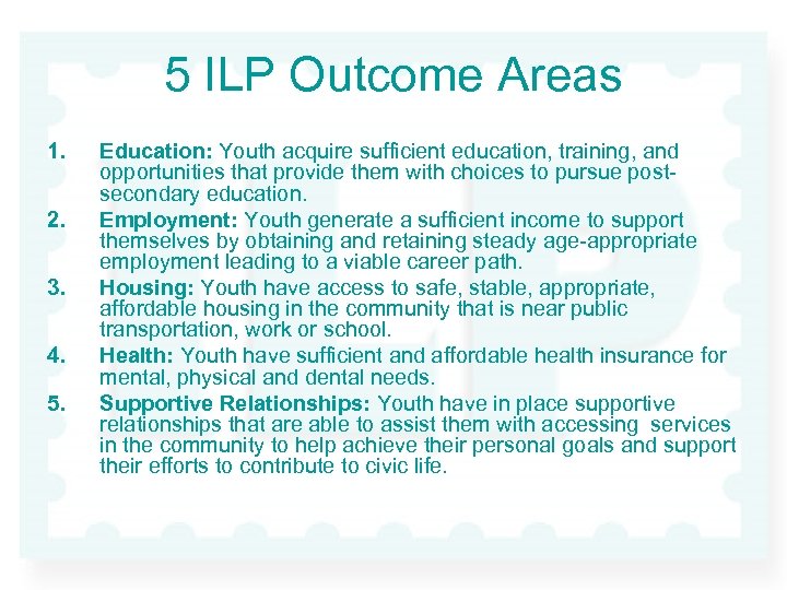 5 ILP Outcome Areas 1. 2. 3. 4. 5. Education: Youth acquire sufficient education,