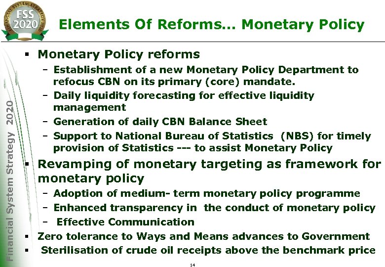 Elements Of Reforms… Monetary Policy Financial System Strategy 2020 § Monetary Policy reforms –