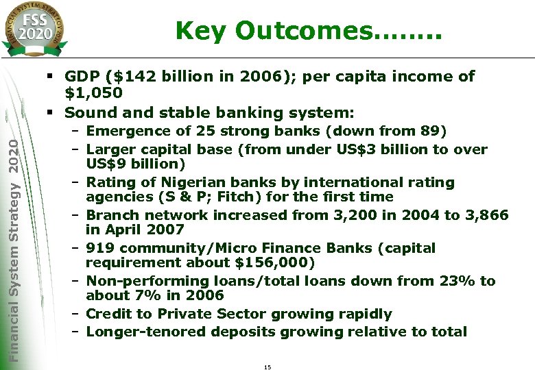 Key Outcomes……. . Financial System Strategy 2020 § GDP ($142 billion in 2006); per