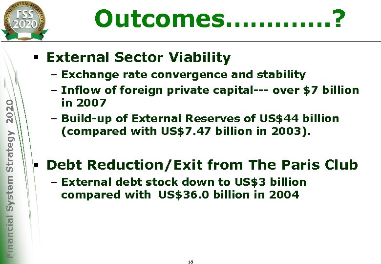 Outcomes…………. ? Financial System Strategy 2020 § External Sector Viability – Exchange rate convergence