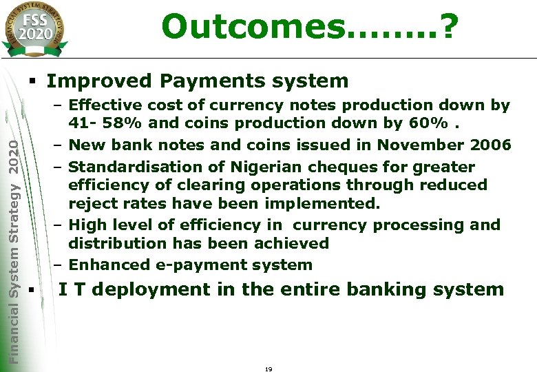 Outcomes……. . ? Financial System Strategy 2020 § Improved Payments system – Effective cost