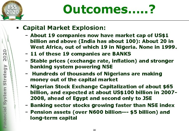 Outcomes…. . ? Financial System Strategy 2020 § Capital Market Explosion: – About 19