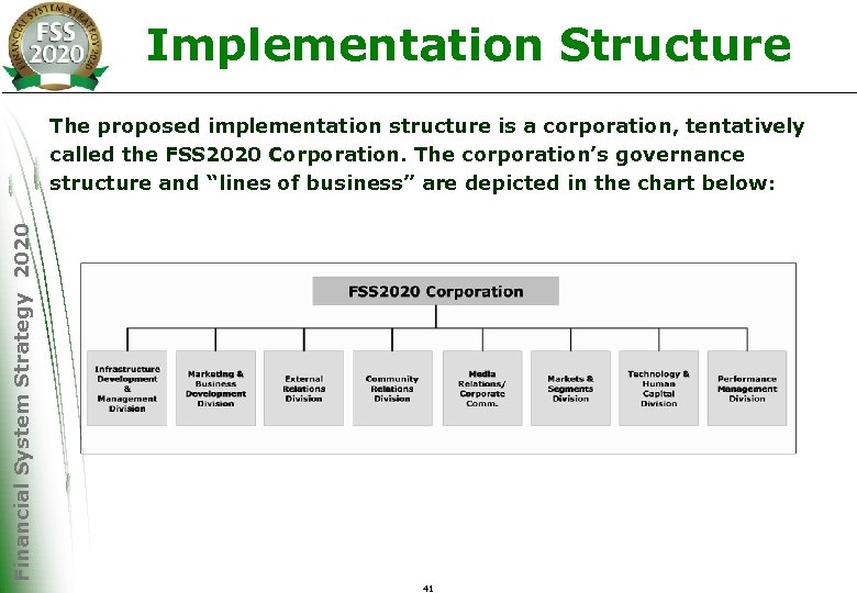Implementation Structure Financial System Strategy 2020 The proposed implementation structure is a corporation, tentatively