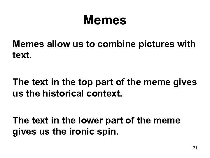 Memes allow us to combine pictures with text. The text in the top part