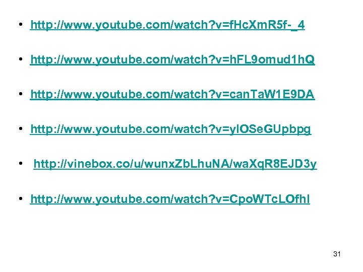  • http: //www. youtube. com/watch? v=f. Hc. Xm. R 5 f-_4 • http:
