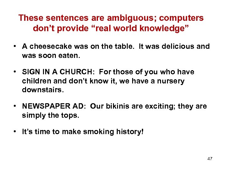 These sentences are ambiguous; computers don’t provide “real world knowledge” • A cheesecake was