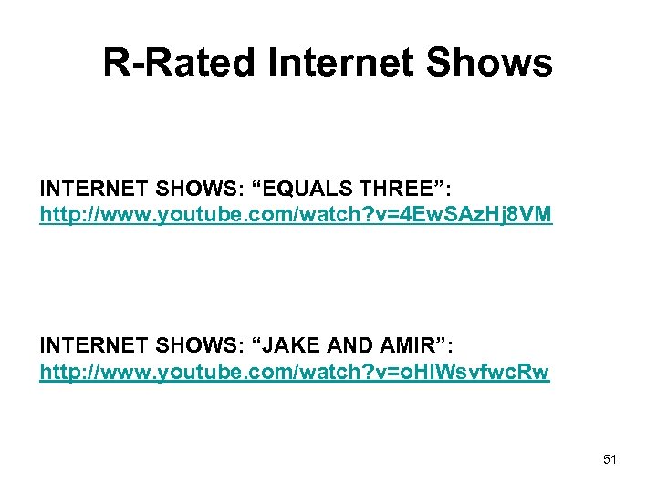R-Rated Internet Shows INTERNET SHOWS: “EQUALS THREE”: http: //www. youtube. com/watch? v=4 Ew. SAz.