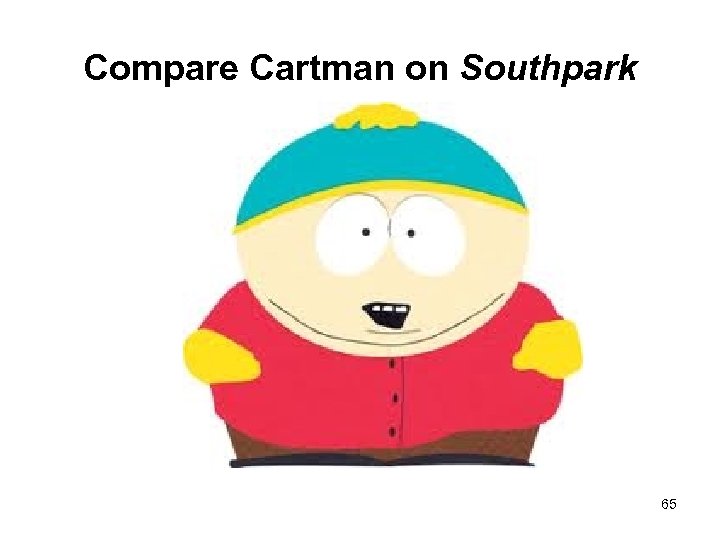 Compare Cartman on Southpark 65 