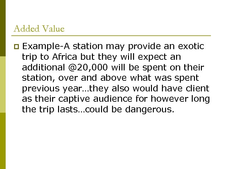 Added Value p Example-A station may provide an exotic trip to Africa but they